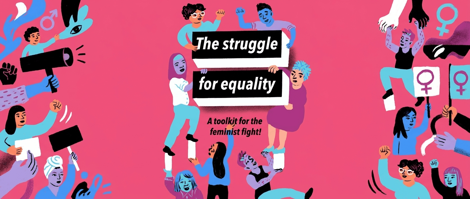The struggle for equality - A toolkit for the feminist fight!