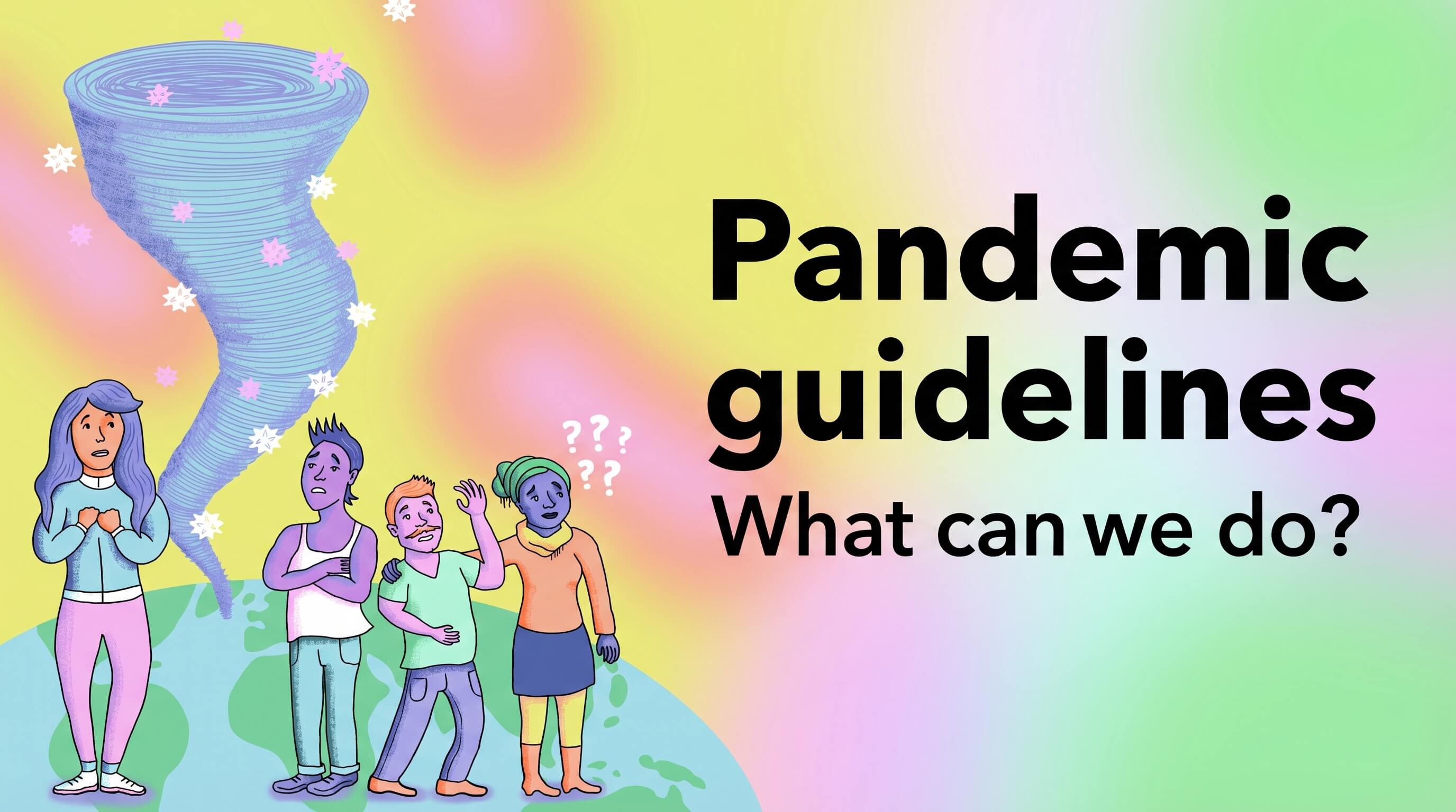 Guidelines - What Can We Do When There’s A Pandemic Out There (And When It’s Gone)?